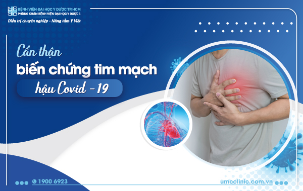CẨN THẬN BIẾN CHỨNG TIM MẠCH HẬU COVID-19