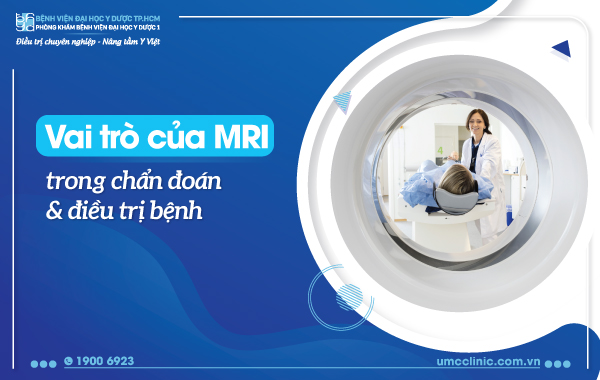 VAI TRÒ CỦA MRI TRONG CHẨN ĐOÁN VÀ ĐIỀU TRỊ BỆNH