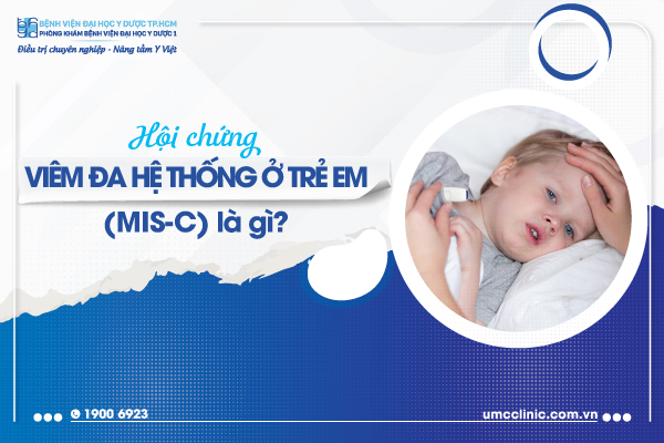 HỘI CHỨNG VIÊM ĐA HỆ THỐNG Ở TRẺ EM (MIS-C) LÀ GÌ?