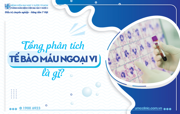 TỔNG PHÂN TÍCH TẾ BÀO MÁU NGOẠI VI LÀ GÌ?