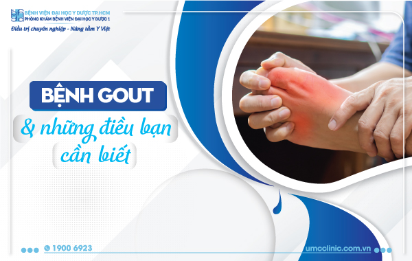 BỆNH GOUT VÀ NHỮNG ĐIỀU BẠN CẦN BIẾT
