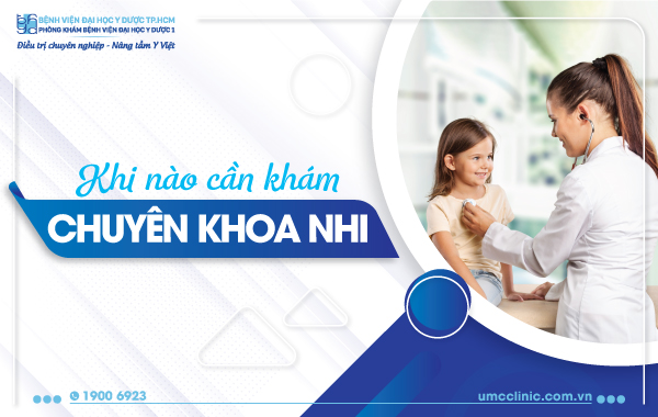 KHI NÀO CẦN KHÁM CHUYÊN KHOA NHI?