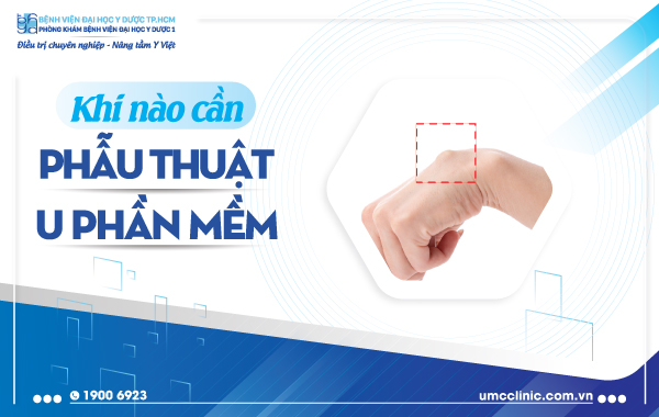 KHI NÀO CẦN PHẪU THUẬT U PHẦN MỀM?
