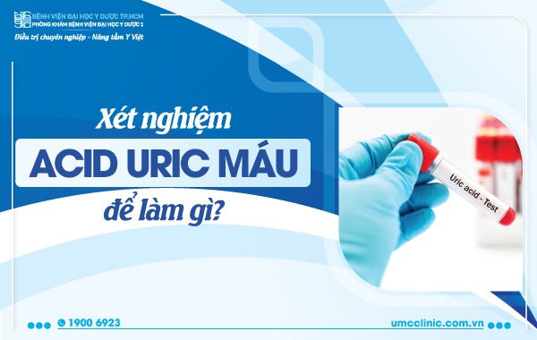 XÉT NGHIỆM ACID URIC MÁU ĐỂ LÀM GÌ