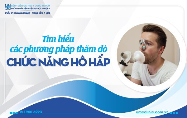 TÌM HIỂU VỀ CÁC PHƯƠNG PHÁP THĂM DÒ CHỨC NĂNG HÔ HẤP