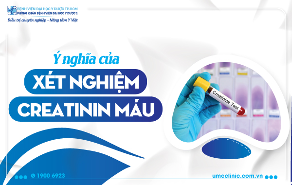 Ý NGHĨA CỦA XÉT NGHIỆM CREATININ MÁU