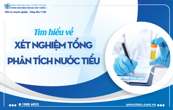 XÉT NGHIỆM TỔNG PHÂN TÍCH NƯỚC TIỂU LÀ GÌ?