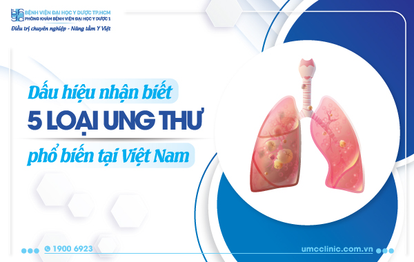 DẤU HIỆU NHẬN BIẾT 05 LOẠI UNG THƯ PHỔ BIẾN TẠI VIỆT NAM