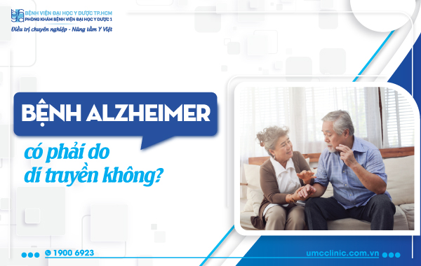 BỆNH ALZHEIMER CÓ PHẢI DO DI TRUYỀN KHÔNG?