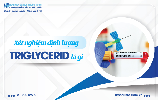 TÌM HIỂU VỀ XÉT NGHIỆM ĐỊNH LƯỢNG TRIGLYCERID