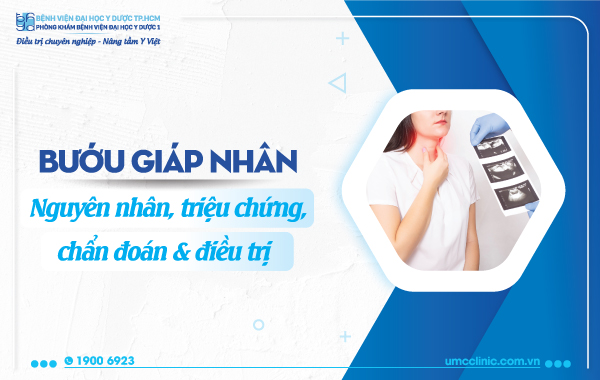 BƯỚU GIÁP NHÂN: NGUYÊN NHÂN, TRIỆU CHỨNG, CHẨN ĐOÁN VÀ ĐIỀU TRỊ