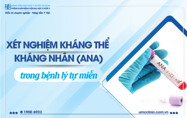 XÉT NGHIỆM KHÁNG THỂ KHÁNG NHÂN (ANA) TRONG BỆNH LÝ TỰ MIỄN