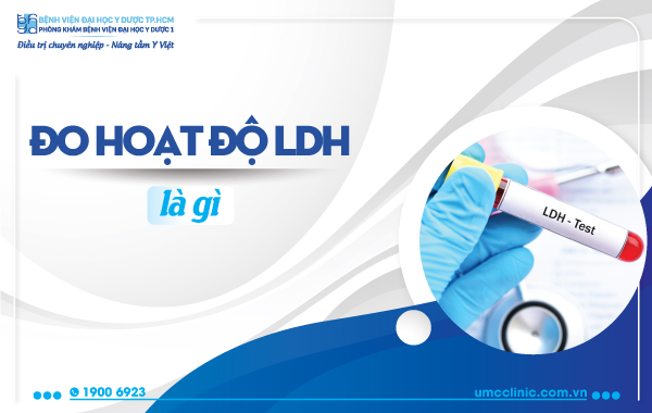 XÉT NGHIỆM ĐO HOẠT ĐỘ LDH LÀ GÌ?