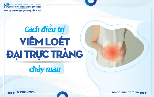 CÁCH ĐIỀU TRỊ BỆNH VIÊM LOÉT ĐẠI TRỰC TRÀNG CHẢY MÁU