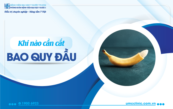 KHI NÀO CẦN CẮT BAO QUY ĐẦU?