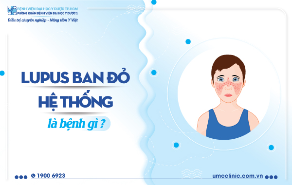 LUPUS BAN ĐỎ HỆ THỐNG LÀ BỆNH GÌ?