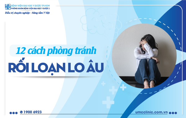 12 CÁCH PHÒNG TRÁNH RỐI LOẠN LO ÂU