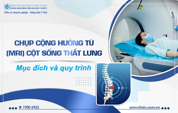 CHỤP CỘNG HƯỞNG TỪ (MRI) CỘT SỐNG THẮT LƯNG: MỤC ĐÍCH, QUY TRÌNH