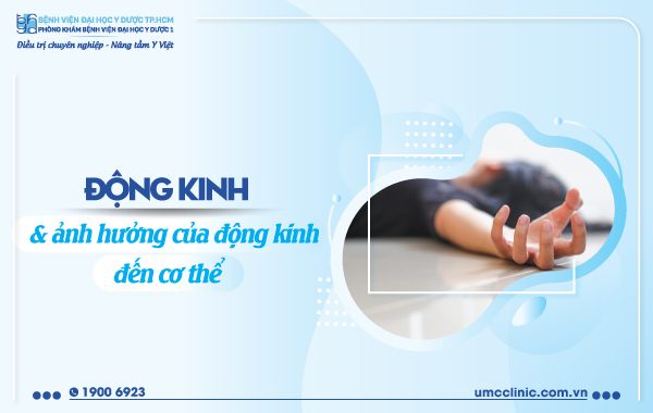 ĐỘNG KINH VÀ ẢNH HƯỞNG CỦA ĐỘNG KINH ĐẾN CƠ THỂ