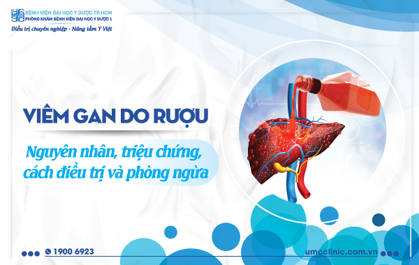 VIÊM GAN DO RƯỢU: NGUYÊN NHÂN, TRIỆU CHỨNG, CÁCH ĐIỀU TRỊ VÀ PHÒNG NGỪA