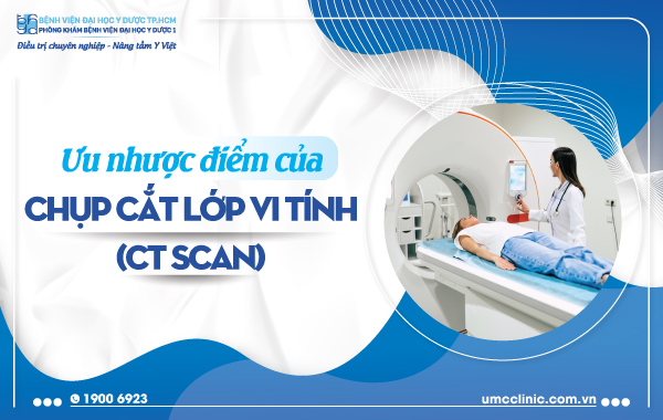 ƯU NHƯỢC ĐIỂM CỦA CHỤP CẮT LỚP VI TÍNH (CT SCAN)