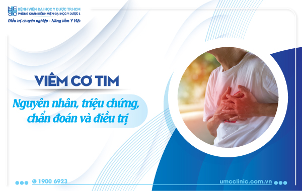 VIÊM CƠ TIM: NGUYÊN NHÂN, TRIỆU CHỨNG, CHẨN ĐOÀN VÀ ĐIỀU TRỊ