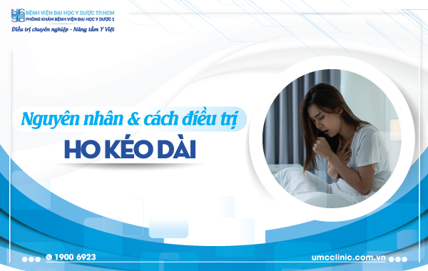 NGUYÊN NHÂN VÀ CÁCH ĐIỀU TRỊ TÌNH TRẠNG HO KÉO DÀI