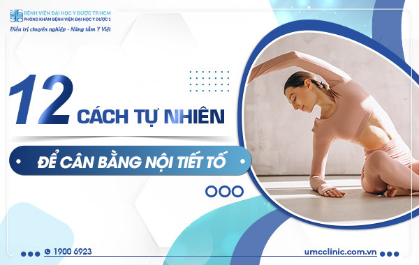 12 CÁCH TỰ NHIÊN ĐỂ CÂN BẰNG NỘI TIẾT TỐ