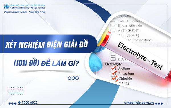 XÉT NGHIỆM ĐIỆN GIẢI ĐỒ (ION ĐỒ) ĐỂ LÀM GÌ?