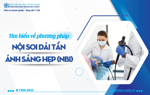TÌM HIỂU VỀ PHƯƠNG PHÁP NỘI SOI DẢI TẦN ÁNH SÁNG HẸP (NBI)