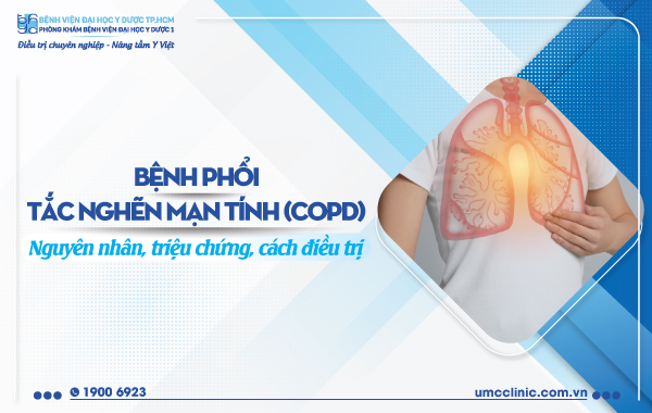 BỆNH PHỔI TẮC NGHẼN MẠN TÍNH (COPD): NGUYÊN NHÂN, TRIỆU CHỨNG, CÁCH ĐIỀU TRỊ