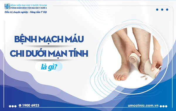BỆNH MẠCH MÁU CHI DƯỚI MẠN TÍNH LÀ GÌ?