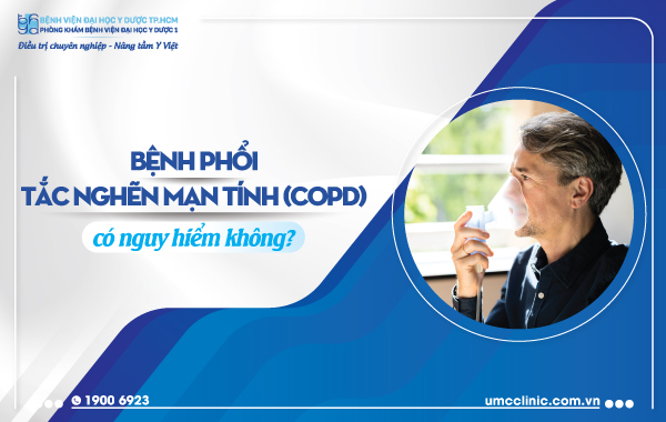 BỆNH PHỔI TẮC NGHẼN MẠN TÍNH (COPD) CÓ NGUY HIỂM KHÔNG?