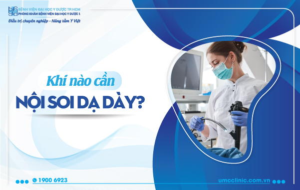 KHI NÀO CẦN NỘI SOI DẠ DÀY