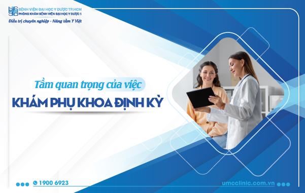 TẦM QUAN TRỌNG CỦA VIỆC KHÁM PHỤ KHOA ĐỊNH KỲ