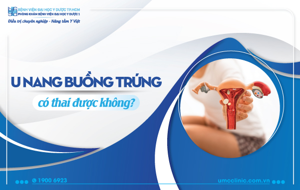 U NANG BUỒNG TRỨNG CÓ THAI ĐƯỢC KHÔNG?