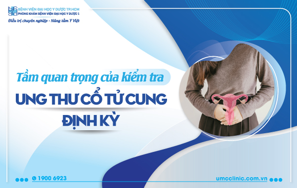 TẦM QUAN TRỌNG CỦA KIỂM TRA UNG THƯ CỔ TỬ CUNG ĐỊNH KỲ