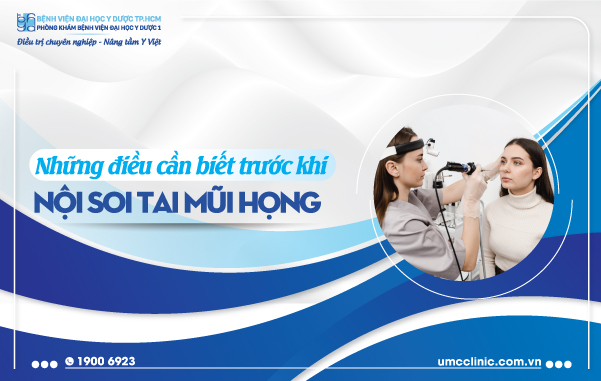 NHỮNG ĐIỀU CẦN BIẾT TRƯỚC KHI NỘI SOI TAI MŨI HỌNG