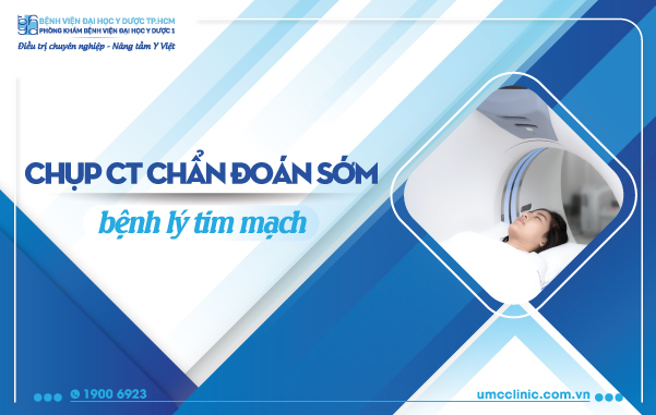 CHỤP HÌNH CT TIM CHẨN ĐOÁN SỚM BỆNH LÝ TIM MẠCH