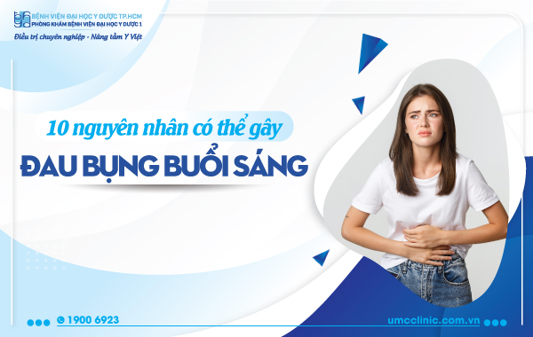 10 NGUYÊN NHÂN CÓ THỂ GÂY ĐAU BỤNG BUỔI SÁNG