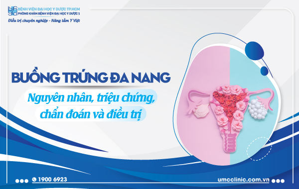 BUỒNG TRỨNG ĐA NANG: NGUYÊN NHÂN, TRIỆU CHỨNG, CHẨN ĐOÁN VÀ ĐIỀU TRỊ