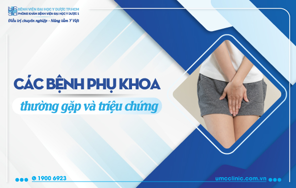 CÁC BỆNH PHỤ KHOA THƯỜNG GẶP VÀ TRIỆU CHỨNG