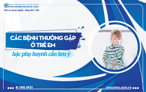 HƠN 15 BỆNH THƯỜNG GẶP Ở TRẺ EM BẬC PHỤ HUYNH CẦN LƯU Ý