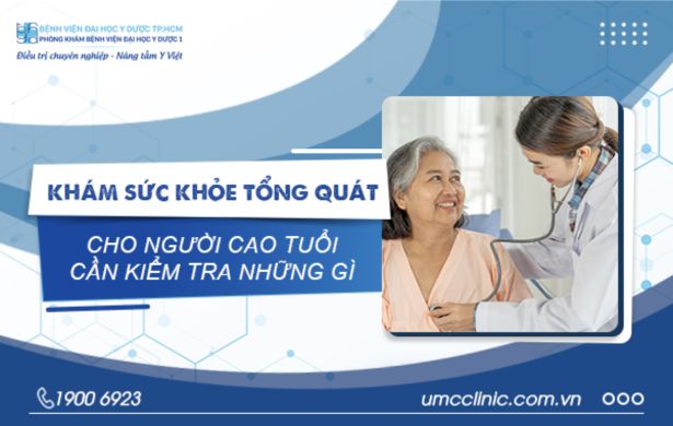 KHÁM SỨC KHỎE TỔNG QUÁT Ở NGƯỜI CAO TUỔI CẦN KIỂM TRA NHỮNG GÌ?