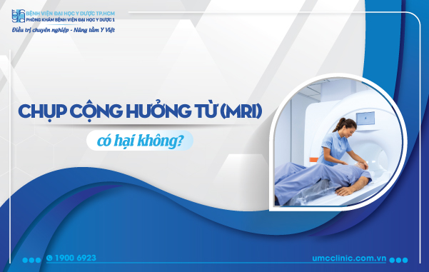 CHỤP CỘNG HƯỞNG TỪ (MRI) CÓ HẠI KHÔNG?