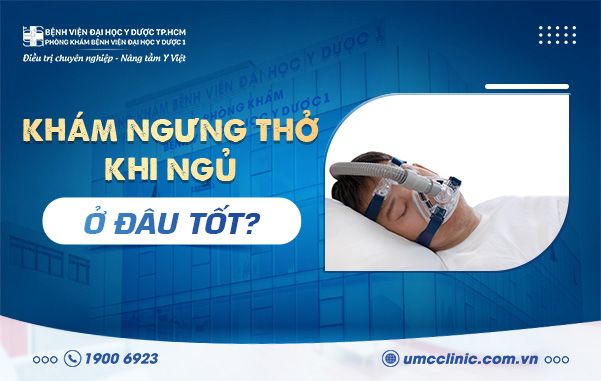 KHÁM NGƯNG THỞ KHI NGỦ Ở ĐÂU TỐT?
