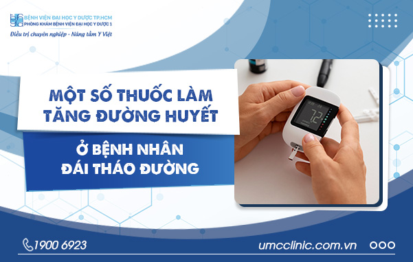 MỘT SỐ THUỐC LÀM TĂNG ĐƯỜNG HUYẾT Ở BỆNH NHÂN ĐÁI THÁO ĐƯỜNG