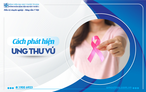 CÁCH PHÁT HIỆN UNG THƯ VÚ – PHỤ NỮ NÊN BIẾT!