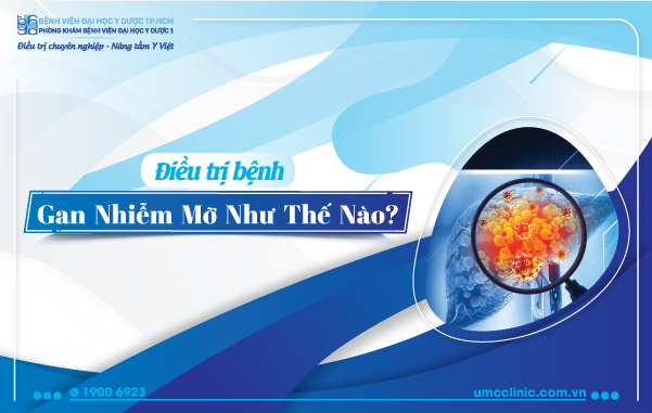 ĐIỀU TRỊ BỆNH GAN NHIỄM MỠ NHƯ THẾ NÀO?