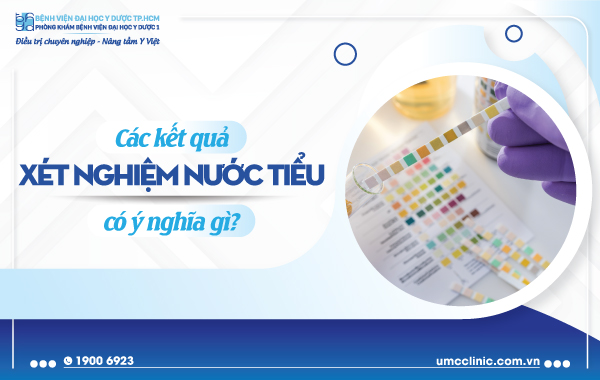CÁC KẾT QUẢ XÉT NGHIỆM NƯỚC TIỂU CÓ Ý NGHĨA GÌ?